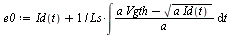 `:=`(e0, `+`(Id(t), `/`(`*`(int(`/`(`*`(`+`(`*`(a, `*`(Vgth)), `-`(sqrt(`*`(a, `*`(Id(t))))))), `*`(a)), t)), `*`(Ls))))