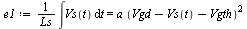 `:=`(e1, `/`(`*`(int(Vs(t), t)), `*`(Ls)) = `*`(a, `*`(`^`(`+`(Vgd, `-`(Vs(t)), `-`(Vgth)), 2))))