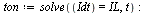 `:=`(ton, solve(Idt = IL, t)); -1