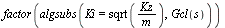 factor(algsubs(Ki = sqrt(`/`(`*`(Kz), `*`(m))), Gcl(s)))