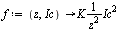 `:=`(f, proc (z, Ic) options operator, arrow; `/`(`*`(K, `*`(`^`(Ic, 2))), `*`(`^`(z, 2))) end proc)