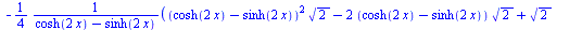 `+`(`-`(`/`(`*`(`/`(1, 4), `*`(`+`(`*`(`^`(`+`(cosh(`+`(`*`(2, `*`(x)))), `-`(sinh(`+`(`*`(2, `*`(x)))))), 2), `*`(`^`(2, `/`(1, 2)))), `-`(`*`(2, `*`(`+`(cosh(`+`(`*`(2, `*`(x)))), `-`(sinh(`+`(`*`(2...