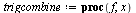 `:=`(trigcombine, proc (f, x) local A, B, s, C, phi; if type(f, {name, numeric, procedure}) then f elif `and`(`and`(`and`(type(f, `+`), degree(f, sin(x)) = 1), degree(f, cos(x)) = 1), degree(f, {cos(x...
