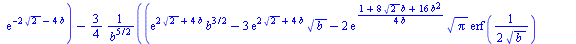 `:=`(D(b)[1], `+`(`*`(`/`(1, 2), `*`(`/`(`*`(`+`(`*`(4, `*`(exp(`+`(`*`(2, `*`(`^`(2, `/`(1, 2)))), `*`(4, `*`(b)))), `*`(`^`(b, `/`(3, 2))))), `-`(`*`(`/`(21, 2), `*`(`*`(exp(`+`(`*`(2, `*`(`^`(2, `/...