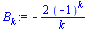 `:=`(B[k], `+`(`-`(`/`(`*`(2, `*`(`^`(-1, k))), `*`(k)))))