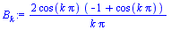 `:=`(B[k], `+`(`/`(`*`(2, `*`(cos(`*`(k, `*`(Pi))), `*`(`+`(`-`(1), cos(`*`(k, `*`(Pi))))))), `*`(k, `*`(Pi)))))