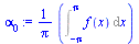 `:=`(alpha[0], `+`(`*`(`/`(1, `*`(Pi)), `*`(Int(f(x), x = `+`(`-`(Pi)) .. Pi)))))