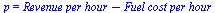 p = `+`(`*`(Revenue, `*`(per, `*`(hour))), `-`(`*`(Fuel, `*`(cost, `*`(per, `*`(hour))))))