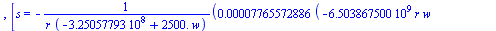 [[s = `+`(`/`(`*`(0.7765572886e-4, `*`(`+`(`*`(6503867500., `*`(r, `*`(w))), `-`(`*`(0.8456531262e15, `*`(r))), `*`(250000., `*`(`^`(`+`(`*`(0.2477763660e19, `*`(r, `*`(d, `*`(f)))), `-`(`*`(0.1905633...