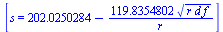[s = `+`(202.0250284, `-`(`/`(`*`(119.8354802, `*`(`^`(`*`(r, `*`(d, `*`(f))), `/`(1, 2)))), `*`(r))))]