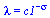 lambda = `^`(c1, `+`(`-`(`&sigma;`)))