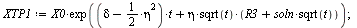 `:=`(soln, solve(`+`(r[B], `-`(r[A]), delta, `*`(eta, `*`(alpha))) = 0, alpha)); 1; `:=`(XTP1, `*`(X0, `*`(exp(`+`(`*`(`+`(delta, `-`(`*`(`/`(1, 2), `*`(`^`(eta, 2))))), `*`(t)), `*`(eta, `*`(sqrt(t),...