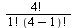 `/`(`*`(factorial(4)), `*`(factorial(1), `*`(factorial(`+`(4, -1)))))