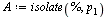 `:=`(A, isolate(%, p[1]))
