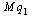 `*`(M, `*`(q[1]))