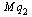 `*`(M, `*`(q[2]))