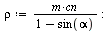 `:=`(rho, `/`(`*`(m, `*`(cn)), `*`(`+`(1, `-`(sin(alpha)))))); -1