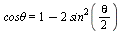 `cosθ` = `+`(1, `-`(`*`(2, `*`(`^`(sin(`+`(`*`(`/`(1, 2), `*`(theta)))), 2)))))