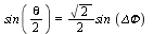sin(`+`(`*`(`/`(1, 2), `*`(theta)))) = `+`(`*`(`/`(1, 2), `*`(sqrt(2), `*`(sin, `*`(`ΔΦ`)))))
