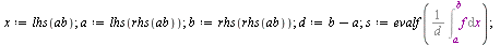 `:=`(FourierE, proc (f, ab, n) local a, b, i, d, s, L, x; `:=`(L, []); `:=`(x, lhs(ab)); `:=`(a, lhs(rhs(ab))); `:=`(b, rhs(rhs(ab))); `:=`(d, `+`(b, `-`(a))); `:=`(s, evalf(`/`(`*`(Int(f, x = a .. b)...