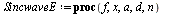 `:=`(SincwaveE, proc (f, x, a, d, n) local i, j, s, L; `:=`(L, []); `:=`(s, 0); for i from 0 to `+`(n, `-`(1)) do for j from `+`(1, `-`(`^`(2, i))) to `+`(`^`(2, i), `-`(1)) do `:=`(s, `+`(s, `*`(eval...