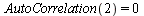 AutoCorrelation(2) = 0