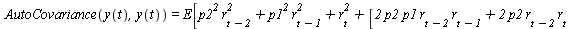 AutoCovariance(y(t), y(t)) = E[`+`(`*`(`^`(p2, 2), `*`(`^`(r[`+`(t, `-`(2))], 2))), `*`(`^`(p1, 2), `*`(`^`(r[`+`(t, `-`(1))], 2))), `*`(`^`(r[t], 2)), [`+`(`*`(2, `*`(p2, `*`(r[`+`(t, `-`(2))], `*`(p...
