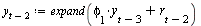 `:=`(y[`+`(t, `-`(2))], expand(`+`(`*`(phi[1], `*`(y[`+`(t, `-`(3))])), r[`+`(t, `-`(2))])))