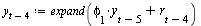 `:=`(y[`+`(t, `-`(4))], expand(`+`(`*`(phi[1], `*`(y[`+`(t, `-`(5))])), r[`+`(t, `-`(4))])))