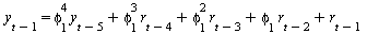y[`+`(t, `-`(1))] = `+`(`*`(`^`(phi[1], 4), `*`(y[`+`(t, `-`(5))])), `*`(`^`(phi[1], 3), `*`(r[`+`(t, `-`(4))])), `*`(`^`(phi[1], 2), `*`(r[`+`(t, `-`(3))])), `*`(phi[1], `*`(r[`+`(t, `-`(2))])), r[`+...