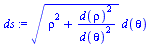 `assign`(ds, `*`(`^`(`+`(`*`(`^`(rho, 2)), `/`(`*`(`^`(d(rho), 2)), `*`(`^`(d(theta), 2)))), `/`(1, 2)), `*`(d(theta))))