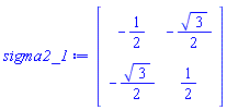 sigma2_1 := Matrix(2, 2, {(1, 1) = -1/2, (1, 2) = -(1/2)*sqrt(3), (2, 1) = -(1/2)*sqrt(3), (2, 2) = 1/2})