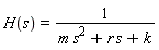 H(s) = 1/(m*(s^2)+r*s+k)