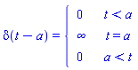 delta(t-a) = piecewise(t < a, 0, t = a, infinity, a < t, 0)