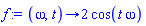 f := proc (omega, t) options operator, arrow; 2*cos(t*omega) end proc