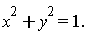 x^2+y^2 = 1.