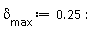 `&delta;__max` := .25: