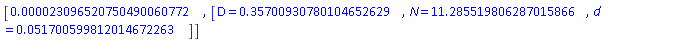 [0.23096520750490060772e-4, [D = .35700930780104652629, N = 11.285519806287015866, d = 0.51700599812014672263e-1]]