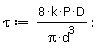 tau := 8*k*P*D/(Pi*d^3)