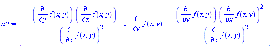 u2 := Vector[row](3, {(1) = -(diff(f(x, y), y))*(diff(f(x, y), x))/(1+(diff(f(x, y), x))^2), (2) = 1, (3) = diff(f(x, y), y)-(diff(f(x, y), y))*(diff(f(x, y), x))^2/(1+(diff(f(x, y), x))^2)})