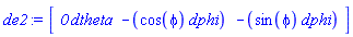 de2 := Vector[row](3, {(1) = _DG([["form", M, 1], [[[1], 0]]]), (2) = _DG([["form", M, 1], [[[2], -cos(phi)]]]), (3) = _DG([["form", M, 1], [[[2], -sin(phi)]]])})